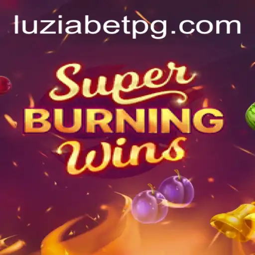 Experience the Thrill with SuperBurningWins and LuziaBet.com